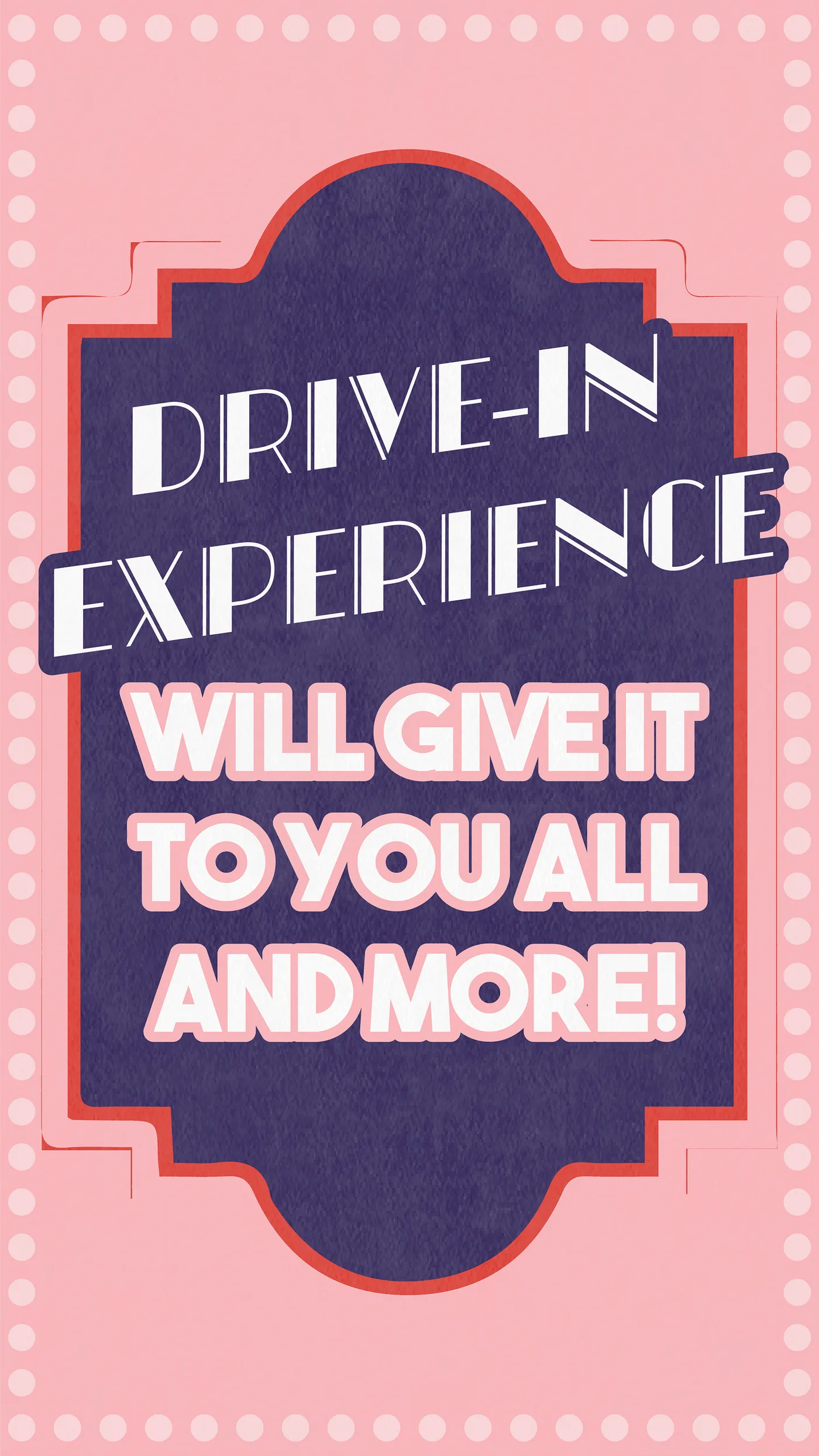 Art deco plaque reading Drive-In Experience will give it to you all and more, on pink polka dots