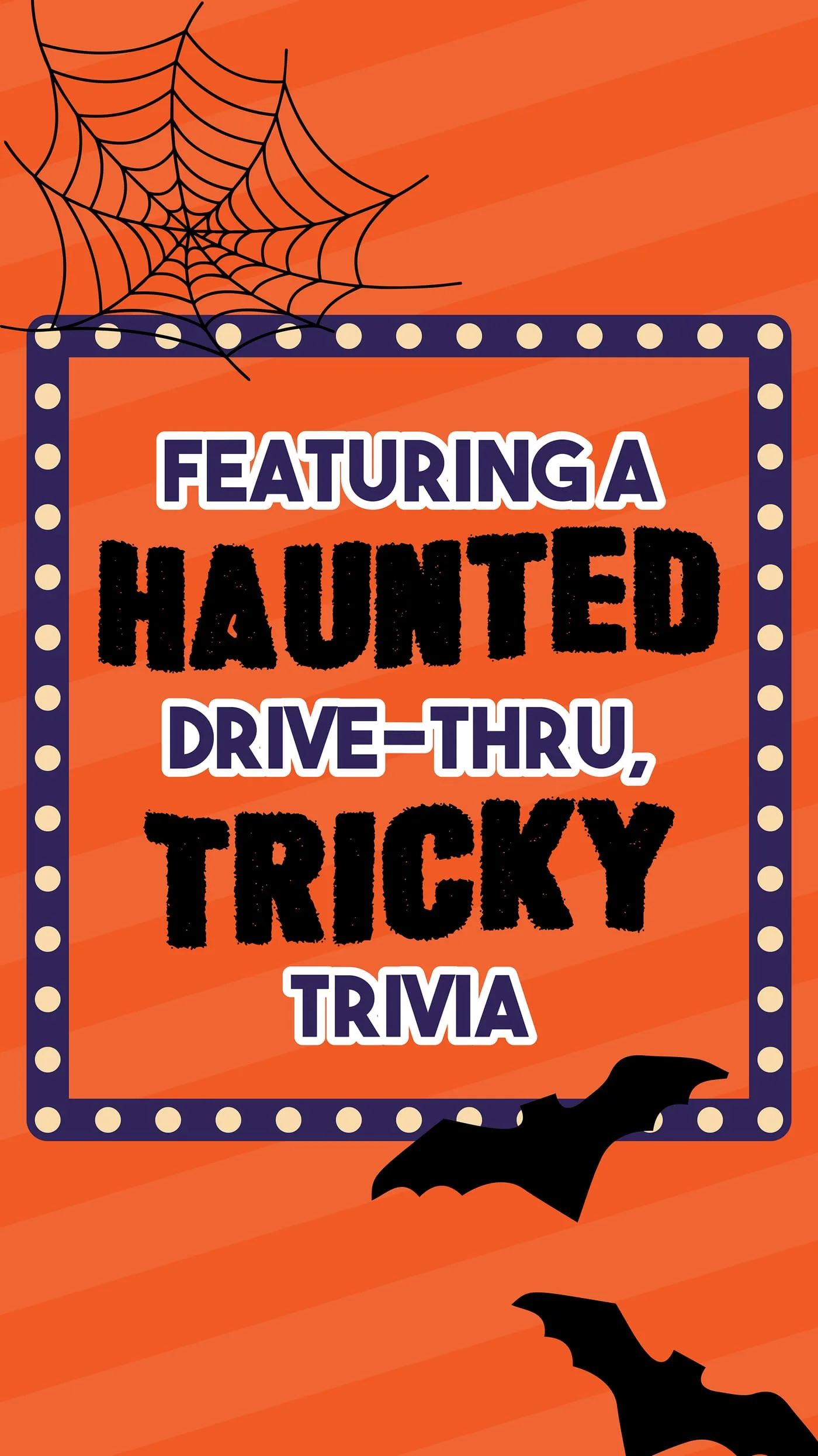 Halloween slide announcing a haunted drive-thru and tricky trivia, with a cobweb and bats on orange stripes