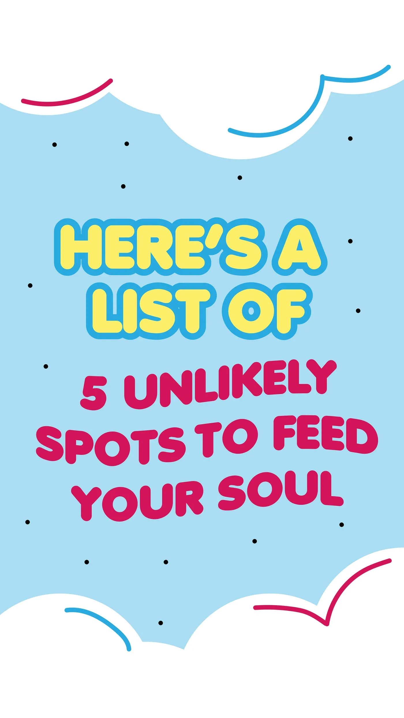 Story slide introducing a list of five unlikely spots to feed your soul, on pale blue with cloud shapes