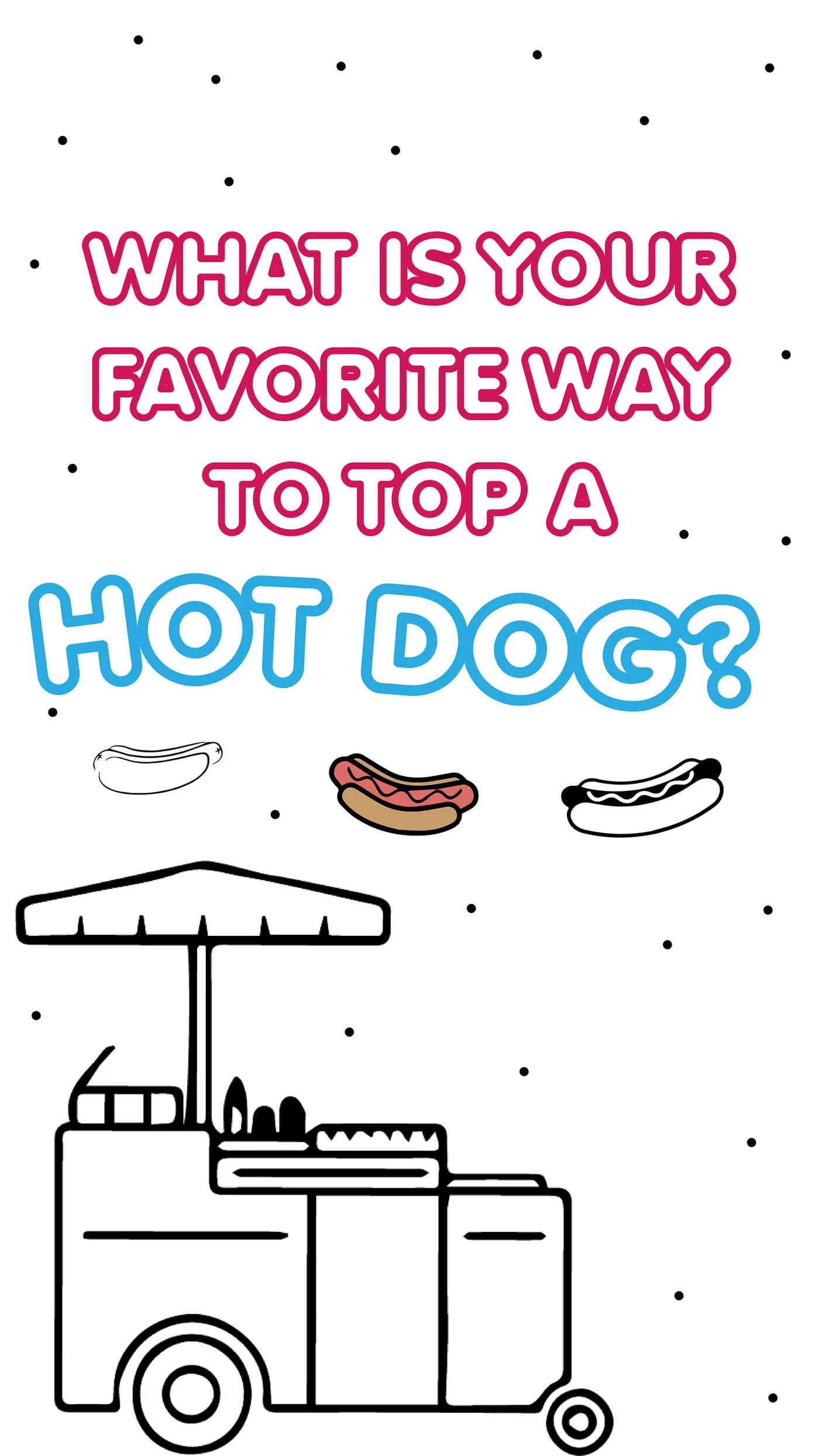 Closing slide asking followers their favourite way to top a hot dog, with three hot dogs above the cart